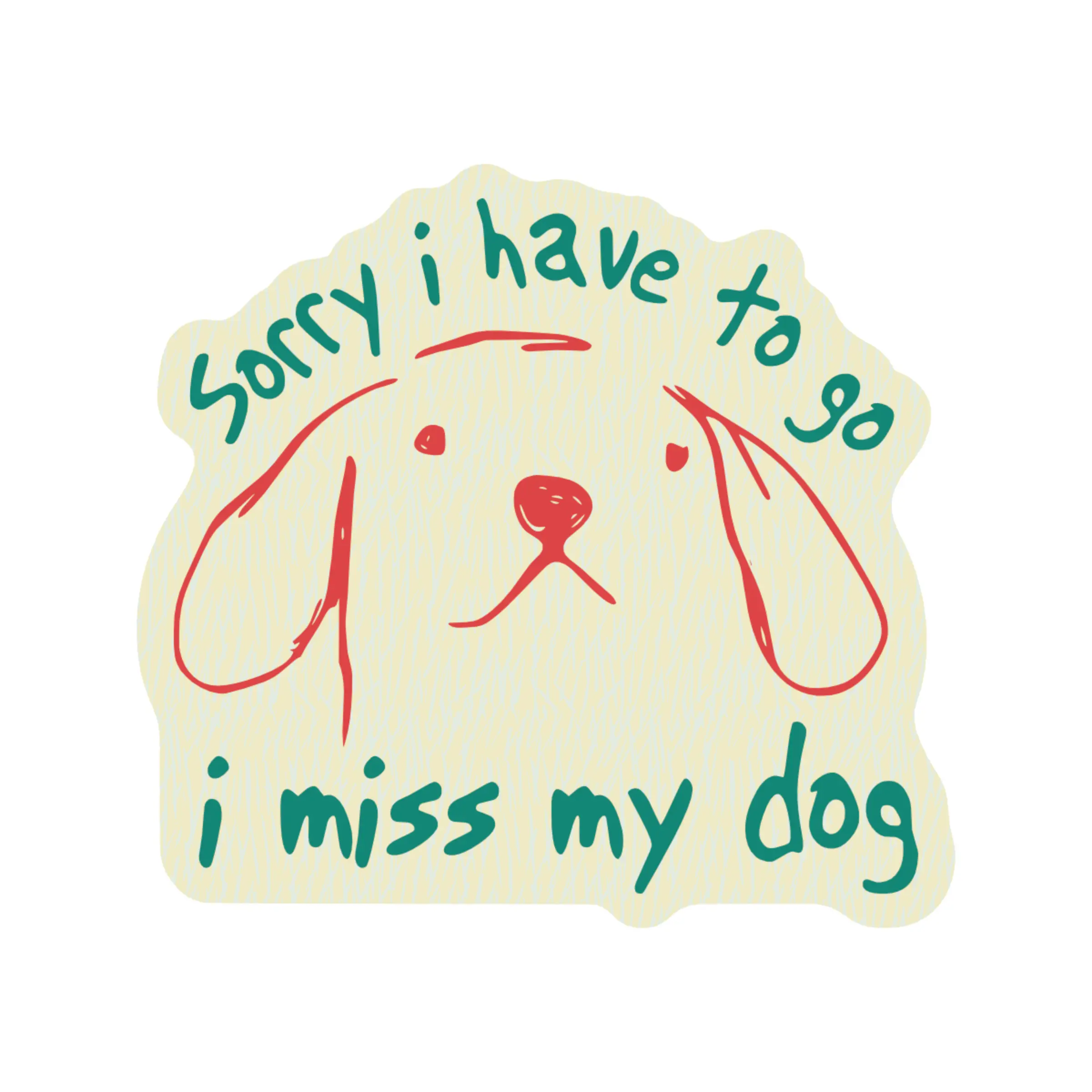 I Have to Go Miss My Dog Cute High Quality Vinyl Sticker sticker